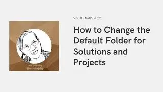 How to Change the Default Folder of Projects and Solutions in Visual Studio 2022