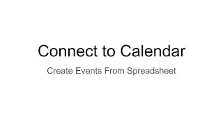 Connect to Calendar - Create Events From Spreadsheet