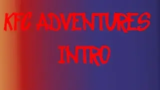 KFC ADVENTURES INTRO