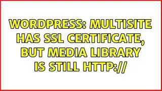 Wordpress: Multisite has SSL certificate, but media library is still http:// (2 Solutions!!)