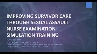 IMPROVING SURVIVOR CARE THROUGH SEXUAL ASSAULT NURSE EXAMINATION SIMULATION TRAINING