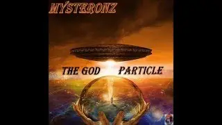 MYSTERONZ- THE GOD PARTICLE -1. MYSTERONZ INTRO