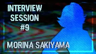 CHARACTER INTERVIEW - Session #9: Morina Sakiyama