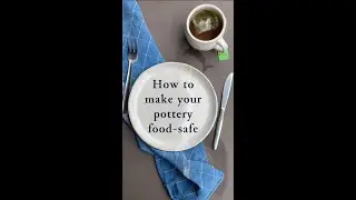 How to Make your Pottery Food Safe
