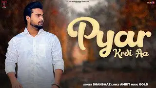 Pyaar Kardi Aa (Full Song ) || Shahbaaz || Gold ||Latest Song 2022 ||New song
