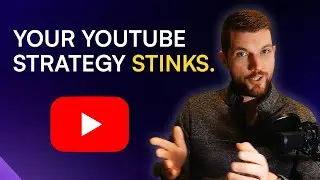 Your YouTube Strategy is Broken (Here's Why)