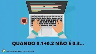 Por que 0.1+0.2 NÃO É 0.3 no Python?
