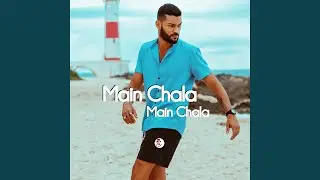 Main Chala Main Chala