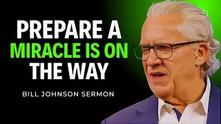 Prepare A Miracle Is On The Way - Inspire By Bill Johnson