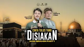 KISAH KASIH NABI - CINTA TULUS YANG DISIAKAN (NABI IBRAHIM) BERSAMA UST. SALIM A. FILLAH & HAMMAD