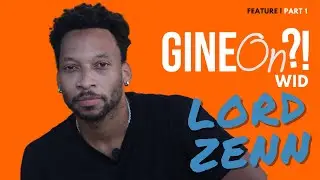 Gine On Wid Lord Zenn PART 1