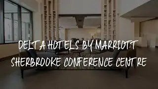 Delta Hotels by Marriott Sherbrooke Conference Centre Review - Sherbrooke , Canada