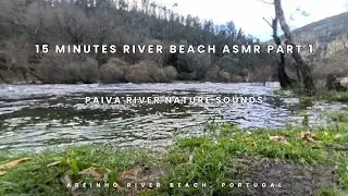 15 Minutes River Beach ASMR Part 1 | Areinho, Paiva River, Portugal | True Real ASMR
