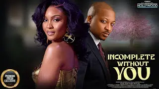 Incomplete Without You || IK OGBONNA OSAS IGHODORA || Nigerian Movies