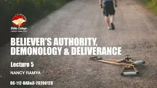 Believer&rsquo;s Authority, Demonology & Deliverance | Lecture 5: BC112-BAD&D20260128