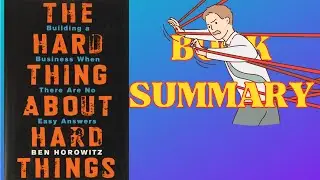 The Hard Thing About Hard Things Book Summary | The Hard Thing About Hard Things by Ben Horowitz