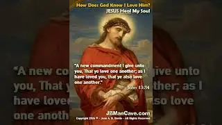 How Does GOD Know I LOVE HIM? JESUS HEAL MY SOUL JBManCave.com #Shorts