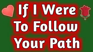 If I were to follow your path 🥀 Love Poems