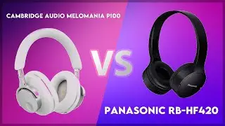 Cambridge Audio Melomania P100 vs Panasonic RB-HF420 Technical Comparison