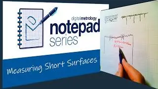 Digital Metrology Notepad Series - Measuring Short Surfaces