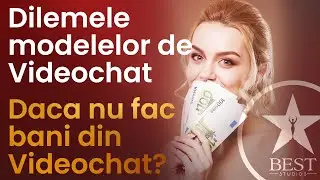 Dilemele Modelelor de Videochat #129 | Daca nu fac bani din Videochat? Adevărul Despre Videochat