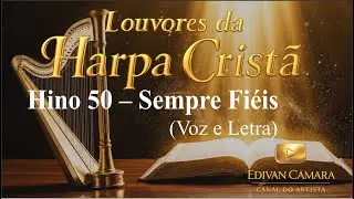 Hino 50 – Sempre Fiéis (Harpa Cristã) Voz e Legenda