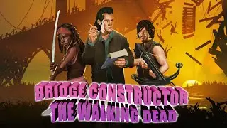 Уничтожение орд зомби с помощью инженерной мысли, Bridge Constructor: The Walking Dead