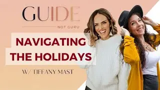 Guide Not Guru Ep. 8: Navigating The Holidays w/ Tiffany Mast