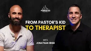 From Pastor&rsquo;s Kid to Therapist: Jonathan Irish on Faith and Inner Healing | Forging The Path