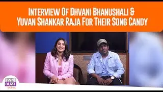 Interview Of Dhvani Bhanushali & Yuvan Shankar Raja For Their Song Candy