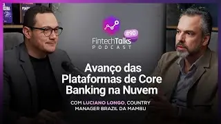 Fintech Talks #90 - O Avan&ccedil;o das Plataformas de Core Banking na Nuvem!
