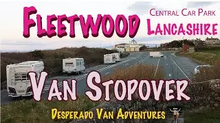 Fleetwood Lancashire | Van Stopover | Park up | Camping | Desperado Van Adventures