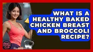 What Is A Healthy Baked Chicken Breast And Broccoli Recipe? - Obesity Fighters Club