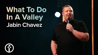 What To Do In A Valley | Pastor Jabin Chavez