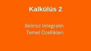 2) Belirsiz İntegralin Temel Özellikleri ve Örnek Soru Çözüm