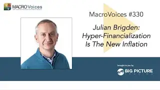 MaroVoices #330 Julian Brigden: Hyper-Financialization Is The New Inflation