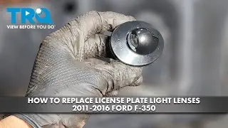Как заменить линзу фонаря подсветки номерного знака Ford F-350 2011-2016 годов