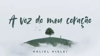 A VOZ DO MEU CORAÇÃO | Heliel Hislei - CCB Avulsos