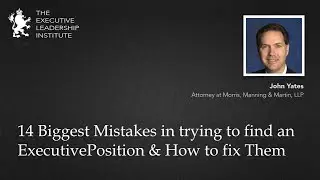 14 Biggest Mistakes in trying to find an Executive Position & How to fix Them