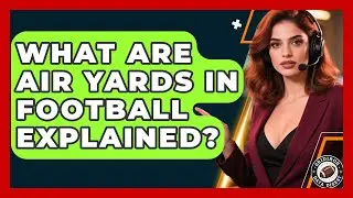 What Are Air Yards In Football Explained? - Gridiron Data Digest