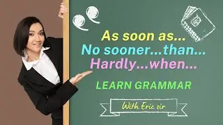 Use As soon as / No sooner...than...