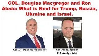 COL Douglas Macgregor and Ron Aledo' s Analysis: #trump #russia #ukraine  and #israel