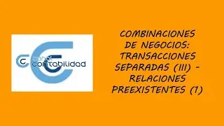 COMBINACIONES DE NEGOCIOS: TRANSACCIONES SEPARADAS (III) – RELACIONES PREEXISTENTES (1)