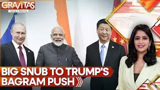India, Russia & China Oppose Trump's Bid to Retake Bagram Air Base in Afghanistan | GRAVITAS