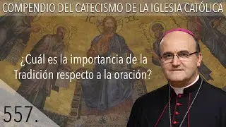 557. ¿Cuál es la importancia de la Tradición respecto a la oración?