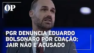 PGR acusa Eduardo Bolsonaro de coa&ccedil;&atilde;o em processo ligado ao golpe de Estado