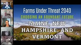 Farms Under Threat 2040 -  Maine, New Hampshire & Vermont State Webinar