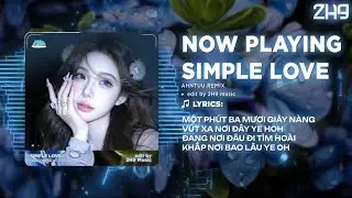 Simple Love - AHNTUU REMIX Full 2026 ( Obito v&agrave; Seachains ) - N&oacute;i ra điều cần n&oacute;i họ lại nghĩ l&agrave; anh