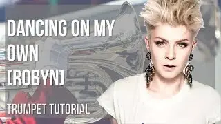 How to play Dancing On My Own by Robyn on Trumpet (Tutorial)