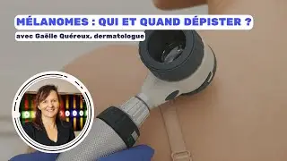 M&eacute;lanomes : qui et quand d&eacute;pister ? Avec Ga&euml;lle Qu&eacute;reux, dermatologue